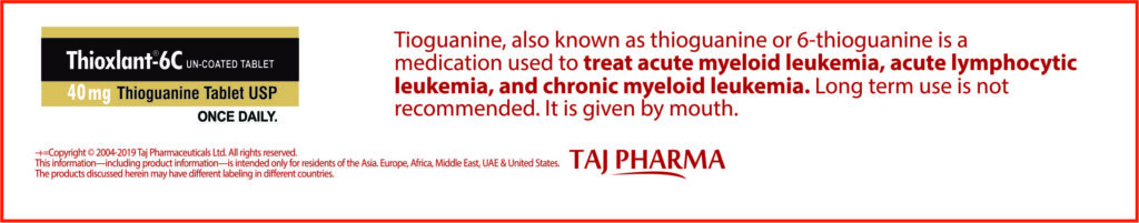 Find here Thioguanine 40mg Tablets (Thioxlant – 6C) FDA approved, Thioguanine 40mg Tablets (Thioxlant – 6C) manufacturers, suppliers & exporters in India. Get contract manufacturing for Thioguanine 40mg Tablets (Thioxlant – 6C), Find best price for Thioguanine 40mg Tablets (Thioxlant – 6C) generic drug and Thioguanine 40mg Tablets (Thioxlant – 6C) generic version available at best price from GMP approved manufacturer.